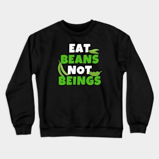 Eat Beans Not Beings Crewneck Sweatshirt